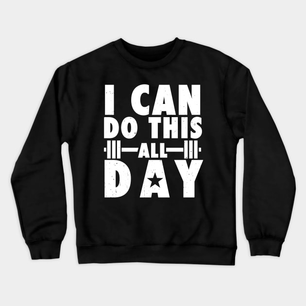 I can do this all day All day Workout Motivational Crewneck Sweatshirt by geekmethat